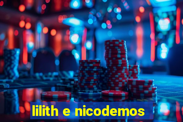 lilith e nicodemos